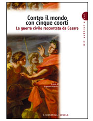 CONTRO IL MONDO CON CINQUE COORTI. LA GUERRA CIVILE RACCONTATA DA CESARE