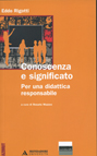 CONOSCENZA E SIGNIFICATO. PER UNA DIDATTICA RESPONSABILE