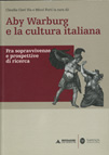 ABY WARBURG E LA CULTURA ITALIANA. FRA SOPRAVVIVENZE E PROSPETTIVE DI RICERCA