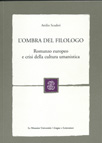 L'OMBRA DEL FILOLOGO. ROMANZO EUROPEO E CRISI DELLA CULTURA UMANISTICA