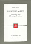 SUL MONDO ANTICO. SCRITTI VARI DI STORIA DELLA STORIOGRAFIA MODERNA
