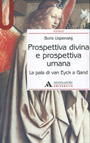 PROSPETTIVA DIVINA E PROSPETTIVA UMANA. LA PALA DI VAN EYCK A GAND