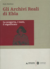 GLI ARCHIVI REALI DI EBLA. LINGUA, CULTURA E STORIA DI UNA CIVILTA'