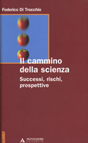 IL CAMMINO DELLA SCIENZA. SUCCESSI, RISCHI, PROSPETTIVE
