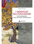 I SIGNIFICATI DELL'EDUCAZIONE. TEORIE PEDAGOGICHE E DELLA FORMAZIONE CONTEMPORANEE