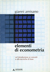 ELEMENTI DI ECONOMETRIA. UN'INTRODUZIONE AI CONCETTI E ALLE TECNICHE DI BASE