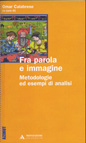 FRA PAROLA E IMMAGINE. METODOLOGIE ED ESEMPI DI ANALISI