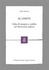 AL LIMITE. L'IDEA DI MARGINE E CONFINE NEL NOVECENTO ITALIANO