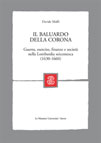 IL BALUARDO DELLA CORONA. GUERRA, ESERCITO, FINANZE E SOCIETA' NELLA LOMBARDIA SEICENTESCA (1630-1660)