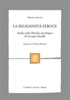 LA RELIGIOSITA' FEROCE. STUDIO DELLA FILOSOFIA ETEROLOGICA DI GEORGES BATAILLE