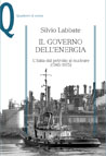 IL GOVERNO DELL'ENERGIA. L'ITALIA DAL PETROLIO AL NUCLEARE (1945-1975)