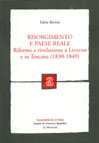 RISORGIMENTO E PAESE REALE. RIFORME E RIVOLUZIONE A LIVORNO E IN TOSCANA (1830-1849)