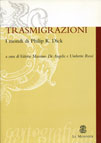 TRASMIGRAZIONI. I MONDI DI PHILIP K. DICK