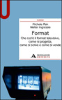 FORMAT. CHE COS'E' IL FORMAT TELEVISIVO, COME SI PROGETTA, COME SI SCRIVE E C