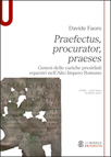 PRAEFECTUS, PROCURATOR, PRAESES. GENESI DELLE CARICHE PRESIDIALI EQUESTRI NELL'ALTO IMPERO ROMANO