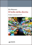 IL BELLO DELLA DIRETTA. PRODURRE CONTENUTI PER LA TV