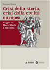 CRISI DELLA STORIA, CRISI DELLA CIVILTA' EUROPEA. SAGGIO SU MARC BLOCH E DINTORNI