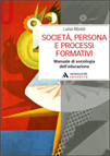 SOCIETA', PERSONA E PROCESSI FORMATIVI, MANUALE DI SOCIOLOGIA DELL'EDUCAZIONE