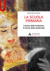 LA SCUOLA PRIMARIA. L'ANIMA DELLA TRADIZIONE, LE FORME DELLA MODERNITA'