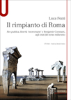 IL RIMPIANTO DI ROMA. Res publica, libertà 'neoromane' e Benjamin Constant, agli inizi del terzo millennio