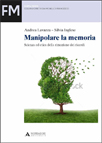 MANIPOLARE LA MEMORIA. SCIENZA ED ETICA DELLA RIMOZIONE DEI RICORDI