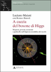 A CACCIA DEL BOSONE DI HIGGS. MAGNETI, GOVERNI, SCIENZIATI E PARTICELLE NELL'IMPRESA SCIENTIFICA DEL SECOLO